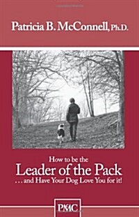How to Be the Leader of the Pack: And Have Your Dog Love You for It! (Paperback)