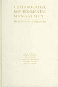 Collaborative Environmental Management: What Roles for Government-1 (Hardcover)