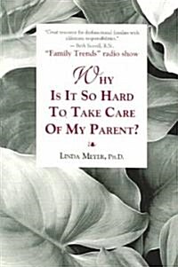 Why is It So Hard to Take Care of My Parent? (Paperback)