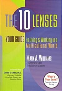 The 10 Lenses: Your Guide to Living and Working in a Multicultural World (Hardcover)