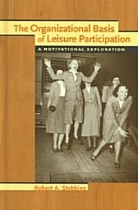 The Organizational Basis Of Leisure Participation (Hardcover)