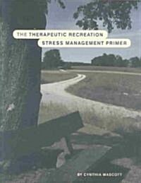 Therapeautic Recreation Stress Management Primer (Paperback)