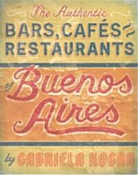 The Authentic Bars, Cafes and Restaurants of Buenos Aires (Paperback)