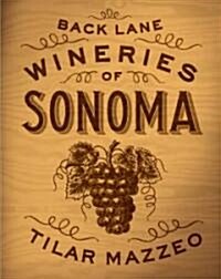 Back Lane Wineries of Sonoma (Paperback)