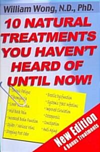 10 Natural Treatments You Havent Heard of Until Now (Paperback)