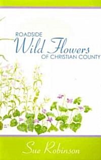 Roadside Wildflowers of Christian County (Paperback)