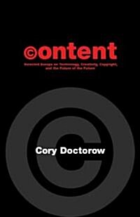 Content: Selected Essays on Technology, Creativity, Copyright, and the Future of the Future (Paperback)