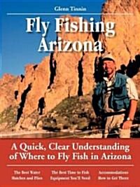 Fly Fishing Arizona: A Quick, Clear Understanding of Where to Fly Fish in Arizona (Paperback)