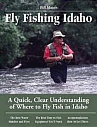 Fly Fishing Idaho: A Quick, Clear Understanding of Where to Fly Fish in Idaho (Paperback, 2)