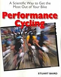 Performance Cycling: A Scientific Way to Get the Most Out of Your Bike (Paperback)