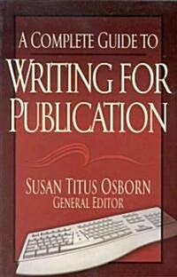 A Complete Guide to Writing for Publication (Paperback)