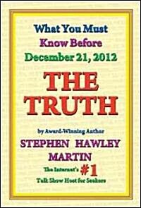 The Truth: What You Must Know Before December 21, 2012 (Paperback)