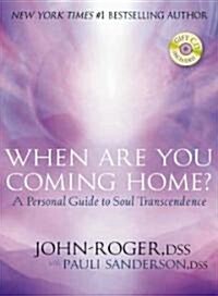 When Are You Coming Home?: A Personal Guide to Soul Transcendence [With CD] (Hardcover)