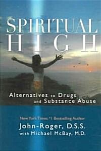 Spiritual High: Alternatives to Drugs and Substance Abuse (Paperback)