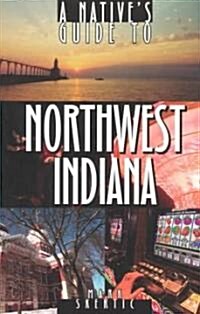 A Natives Guide to Northwest Indiana (Paperback)