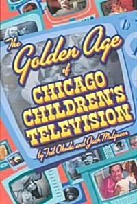 The Golden Age of Chicago Childrens Television (Paperback)