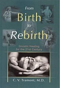 From Birth to Rebirth: Gnostic Healing for the 21st Century (Paperback)