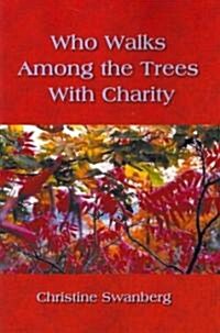 Who Walks Among the Trees With Charity (Paperback)