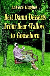 Best Damn Desserts from Bear Wallow to Goosehorn (Paperback)