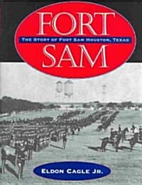 Fort Sam: The Story of Fort Sam Houston, Texas (Hardcover)