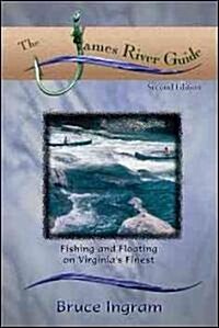 The James River Guide: Fishing and Floating on Virginias Finest (Paperback, 2nd)