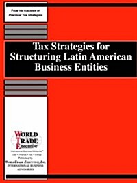 Tax Strategies for Structuring Latin American Business Entities (Paperback)