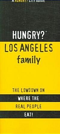 Hungry? Los Angeles Family: The Lowdown on Where the Real People Eat! (Paperback)