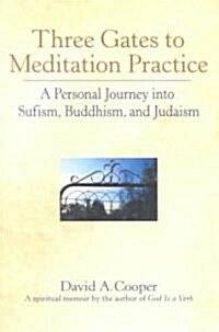 Three Gates to Meditation Practices: A Personal Journey Into Sufism, Buddhism and Judaism (Paperback, Revised)