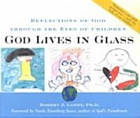 God Lives in Glass: Reflections of God Through the Eyes of Children (Hardcover)