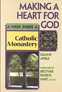 Making a Heart for God: A Week Inside a Catholic Monastery (Paperback)