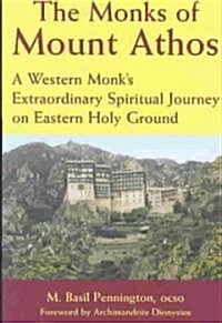 The Monks of Mount Athos: A Western Monks Extraordinary Spiritual Journey on Eastern Holy Ground (Paperback)