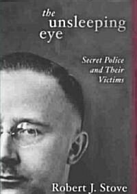 The Unsleeping Eye: Secret Police and Their Victims (Hardcover)