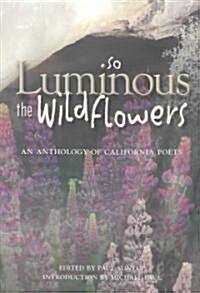 So Luminous the Wildflowers: An Anthology of California Poets (Paperback)