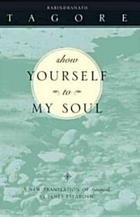 Show Yourself to My Soul: A New Translation of Gitanjali (Paperback)