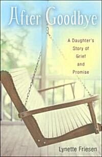 After Goodbye: A Daughters Story of Grief and Promise (Paperback)