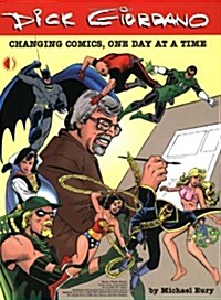 Dick Giordano: Changing Comics, One Day At A Time (Paperback)