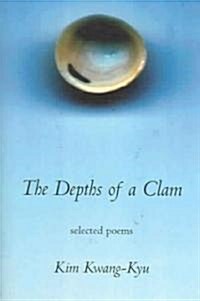 The Depths of a Clamshell: Selected Poems of Kim Kwang-Kyu (Paperback)