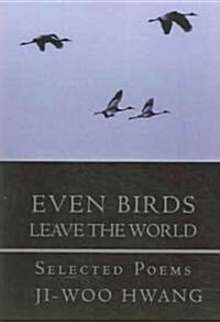 Even Birds Leave the World: Selected Poems of Ji-Woo Hwang (Paperback)