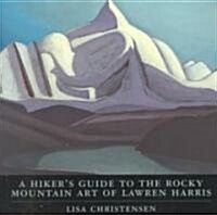 Hikers Guide to the Rocky Mountain Art of Lawren Harris (Paperback)