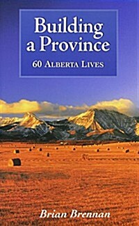 Building a Province: Sixty Alberta Lives (Paperback)