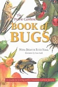 The Prairie Gardeners Book of Bugs: A Guide to Living with Common Garden Insects (Paperback)