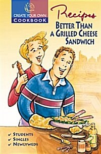 Recipes Better Than a Grilled Cheese Sandwich (Paperback, Spiral)