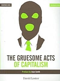 The Gruesome Acts of Capitalism (Paperback, 2, Revised)