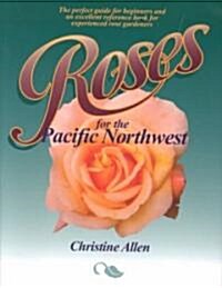 Roses for the Pacific Northwest (Paperback)