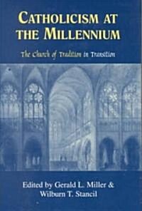 Catholicism at the Millennium: The Church of Tradition in Transition (Hardcover)