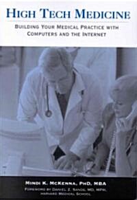 High Tech Medicine:: Building Your Medical Practice with Computers and the Internet (Hardcover)