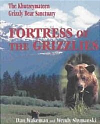Fortress of the Grizzlies: The Khutzeymateen Grizzly Bear Sanctuary (Paperback)