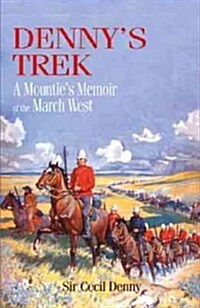 Dennys Trek: A Mounties Memoir of the March West (Paperback, 2)