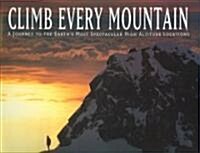 Climb Every Mountain: A Journey to the Earths Most Spectacular High Altitude Locations (Hardcover)