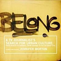 Belong: A TV Journalists Search for Urban Culture. from Beirut to Bamako, from Havana to Ho Chi Minh City.                                            (Paperback)